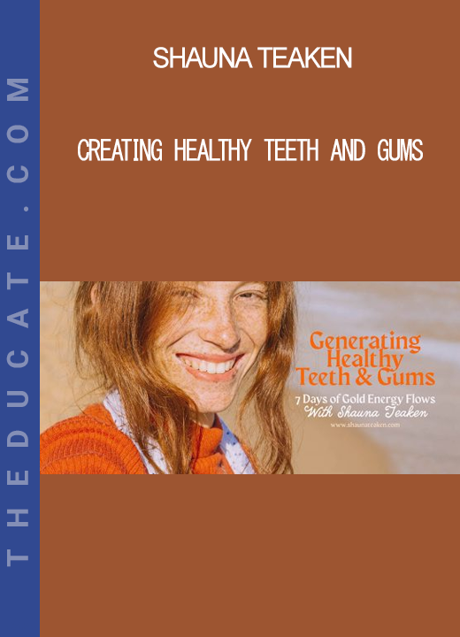 Shauna Teaken - Creating Healthy Teeth And Gums