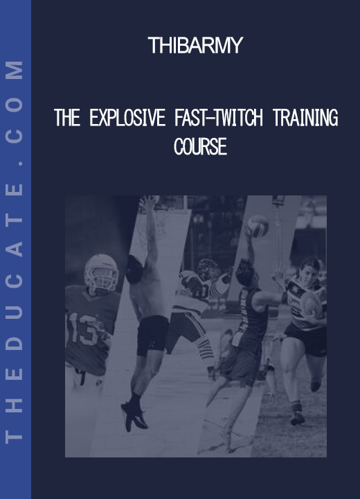 Thibarmy - The Explosive Fast-Twitch Training Course