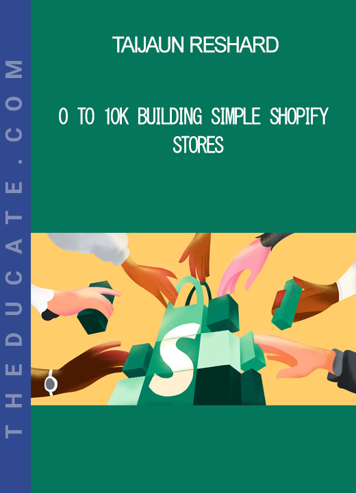 Taijaun Reshard - 0 to 10K Building Simple Shopify Stores