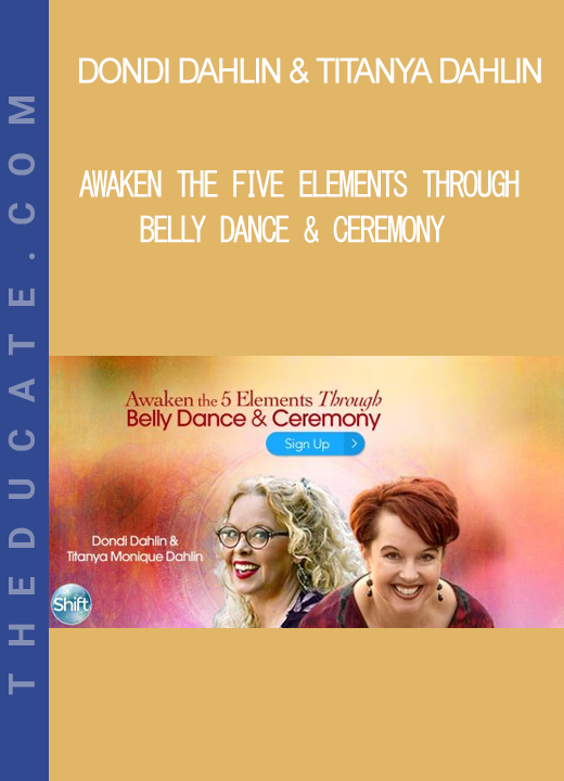 Dondi Dahlin & Titanya Dahlin - Awaken the Five Elements Through Belly Dance & Ceremony