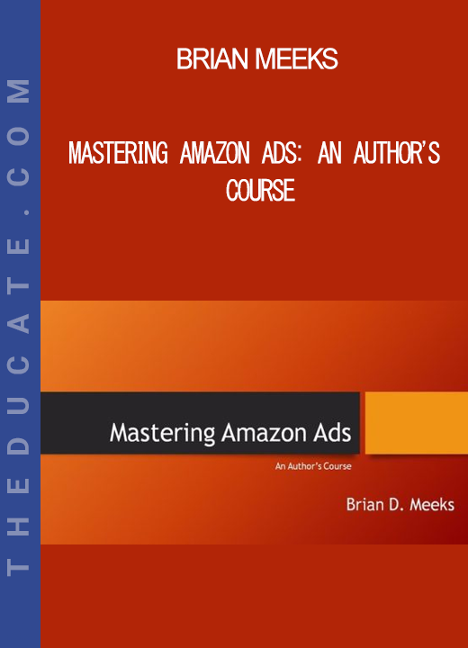 Brian Meeks - Mastering Amazon Ads: An Author's Course