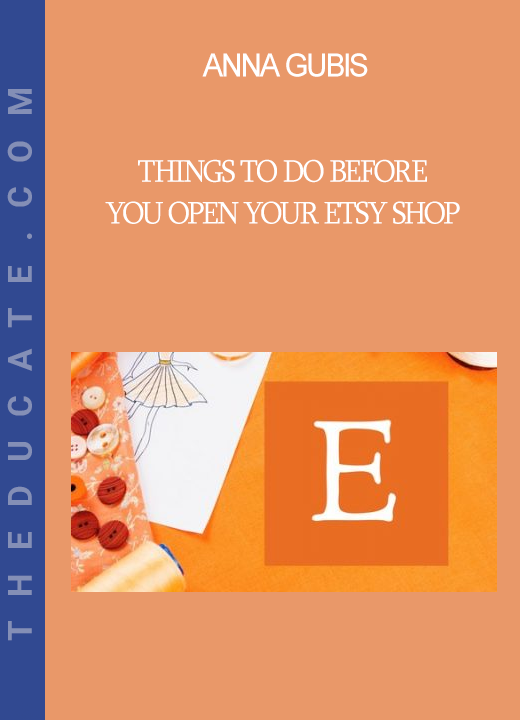 Anna Gubis - Things To Do Before You Open Your Etsy Shop