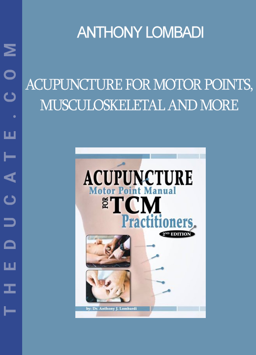 Anthony Lombadi - Acupuncture for Motor Points, Musculoskeletal and more