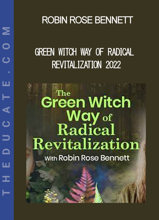 Robin Rose Bennett - Green Witch Way of Radical Revitalization 2022