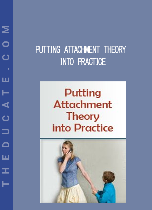 Putting Attachment Theory into Practice