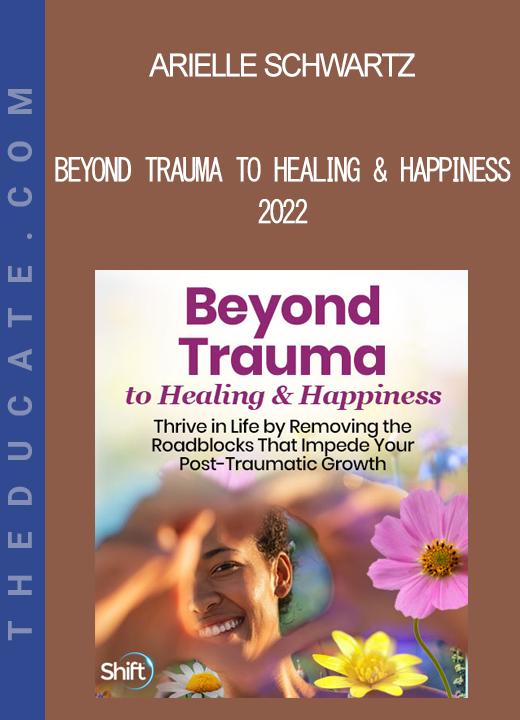 Arielle Schwartz - Beyond Trauma to Healing & Happiness 2022