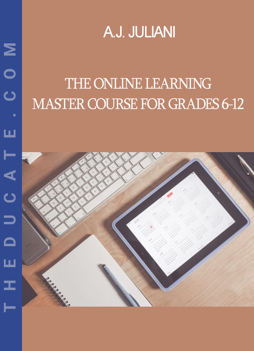 A.J. Juliani - The Online Learning Master Course for Grades 6-12