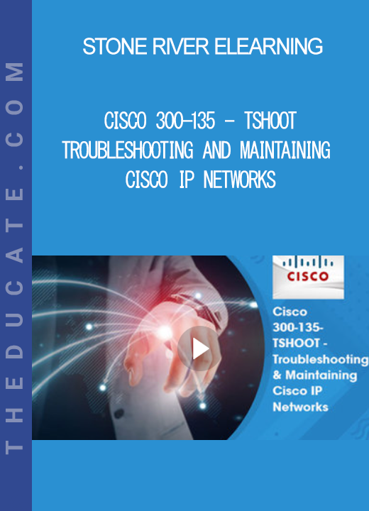 Stone River Elearning - Cisco 300-135 - TSHOOT - Troubleshooting And Maintaining Cisco IP Networks