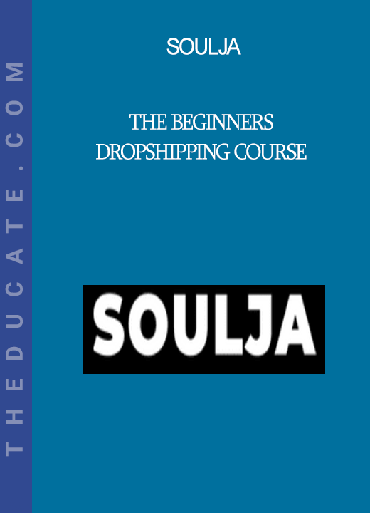 Soulja - The Beginners Dropshipping Course