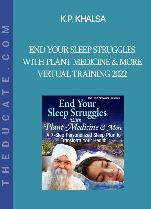 K.P. Khalsa - End Your Sleep Struggles With Plant Medicine & More Virtual Training 2022