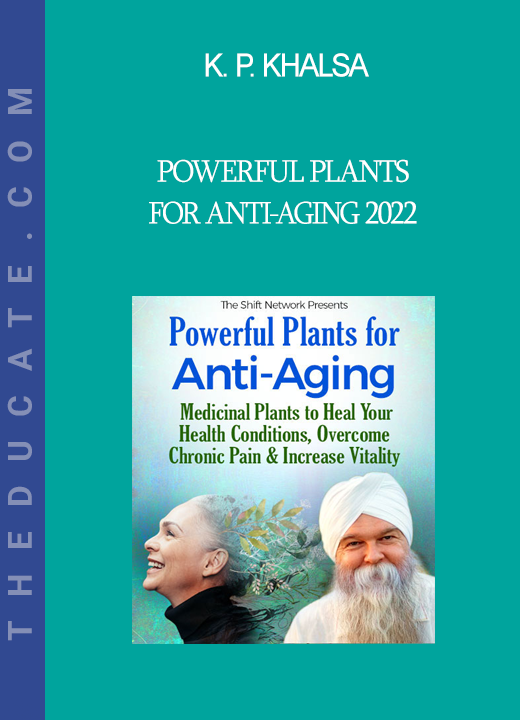 K. P. Khalsa - Powerful Plants for Anti-Aging 2022