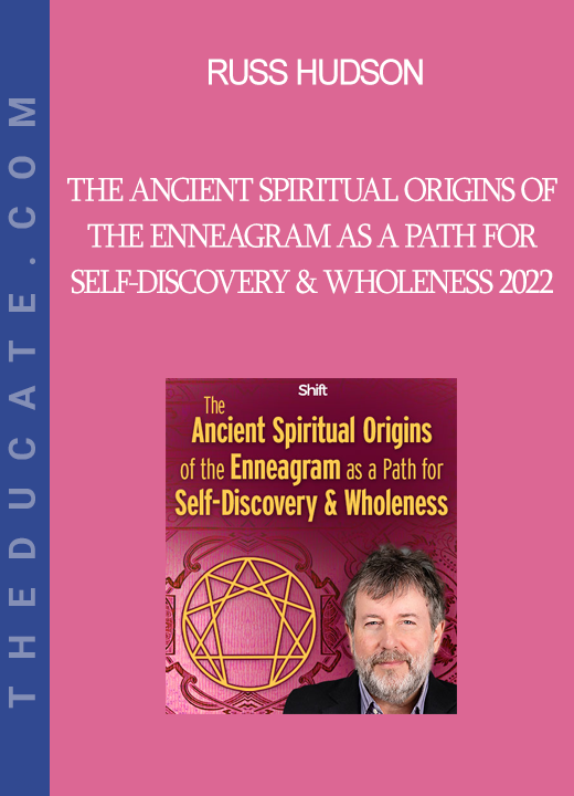 Russ Hudson - The Ancient Spiritual Origins of the Enneagram as a Path for Self-Discovery & Wholeness 2022