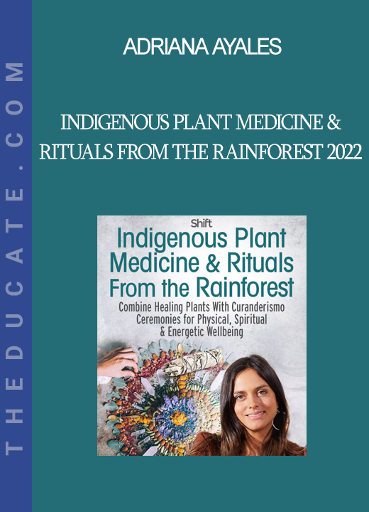 Adriana Ayales - Indigenous Plant Medicine & Rituals From the Rainforest 2022