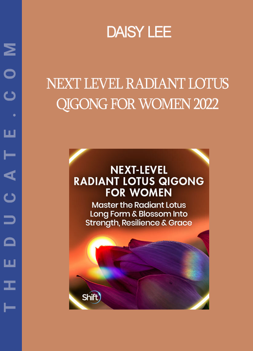 Daisy Lee - Next Level Radiant Lotus Qigong for Women 2022