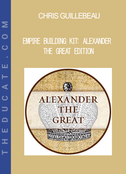 Chris Guillebeau - Empire Building Kit: Alexander the Great Edition