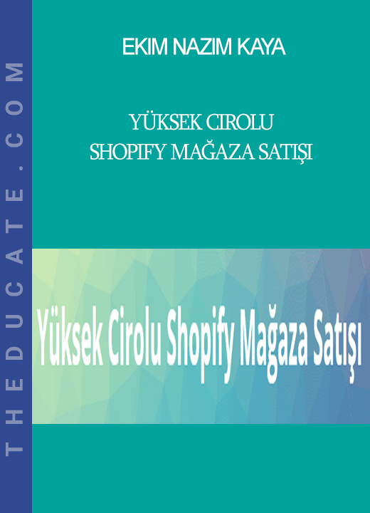 Ekim Nazım Kaya - Yüksek Cirolu Shopify Mağaza Satışı