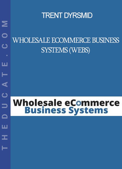 Wholesale eCommerce Business Systems (WEBS) - Trent Dyrsmid