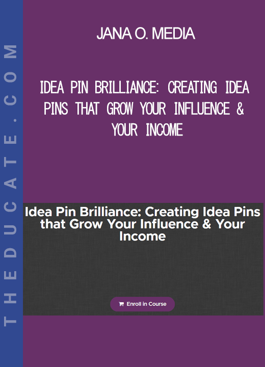 Jana O. Media - Idea Pin Brilliance: Creating Idea Pins that Grow Your Influence & Your Income