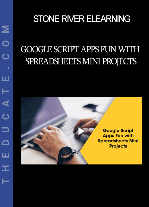 Stone River Elearning - Google Script Apps Fun with Spreadsheets Mini Projects