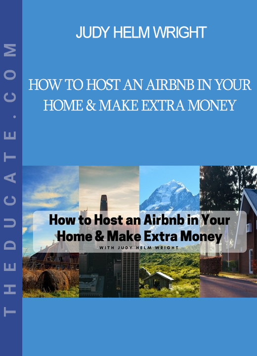 Judy Helm Wright - How to Host an Airbnb in Your Home & Make Extra Money