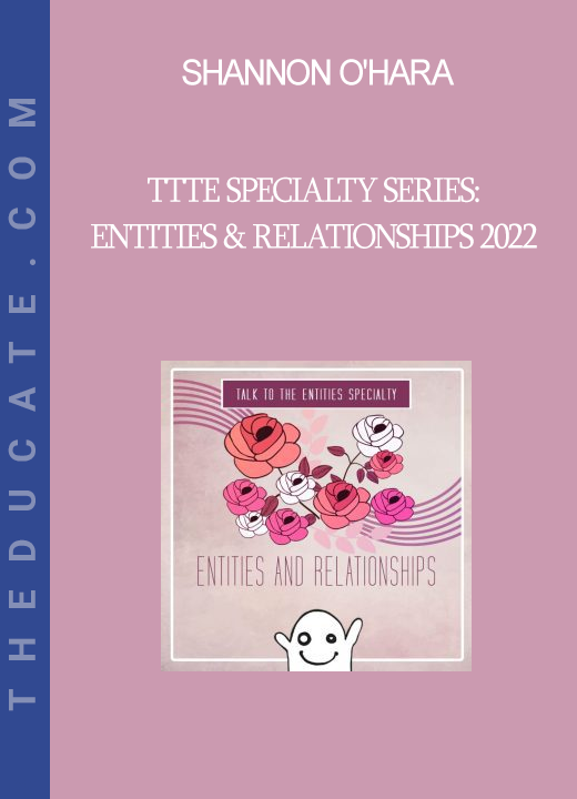 Shannon O'Hara - TTTE Specialty Series: Entities & Relationships 2022