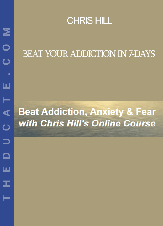 Chris Hill - Beat Your Addiction in 7-Days