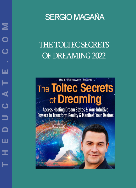 Sergio Magaña – The Toltec Secrets of Dreaming 2022