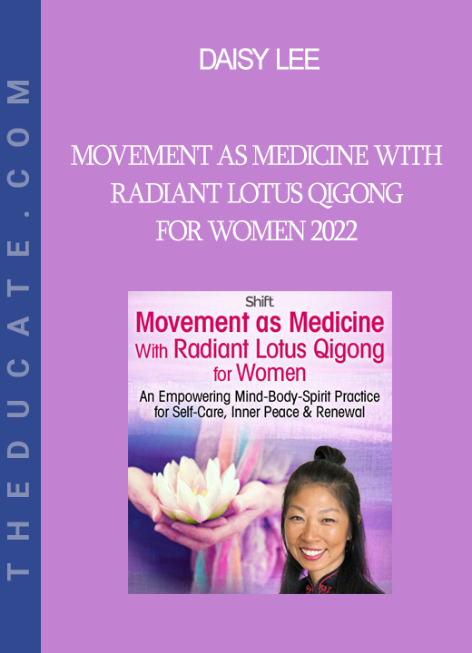 Daisy Lee - Movement as Medicine With Radiant Lotus Qigong for Women 2022