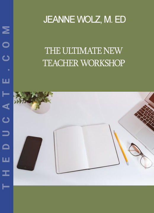 Jeanne Wolz, M. Ed. - The Ultimate New Teacher Workshop