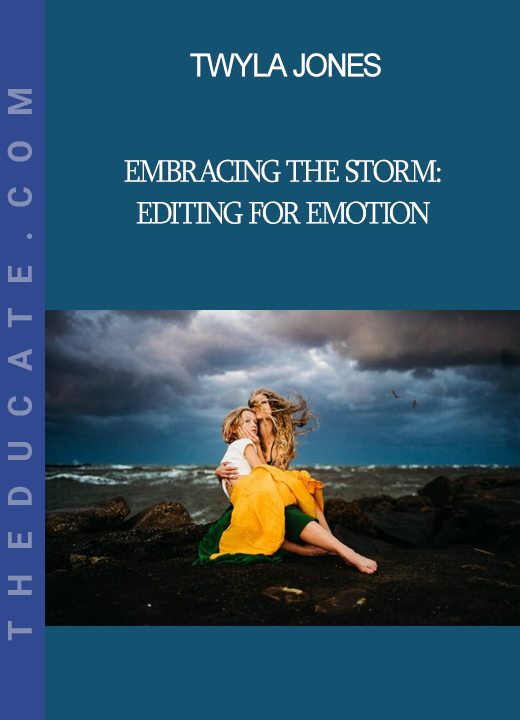 Twyla Jones - Embracing the Storm: Editing for Emotion