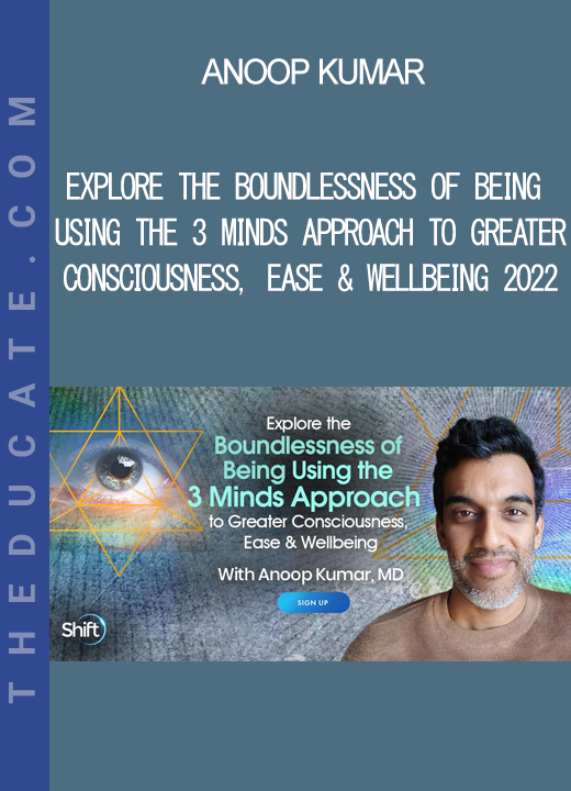 Anoop Kumar - Explore the Boundlessness of Being Using the 3 Minds Approach to Greater Consciousness Ease & Wellbeing 2022