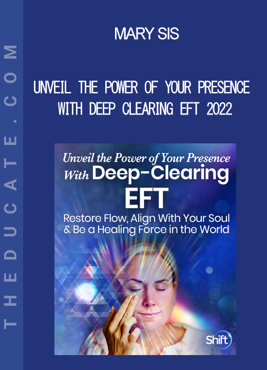 Mary Sis - Unveil the Power of Your Presence With Deep Clearing EFT 2022