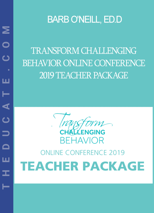 Barb O'Neill, Ed.D. - Transform Challenging Behavior Online Conference 2019 TEACHER Package