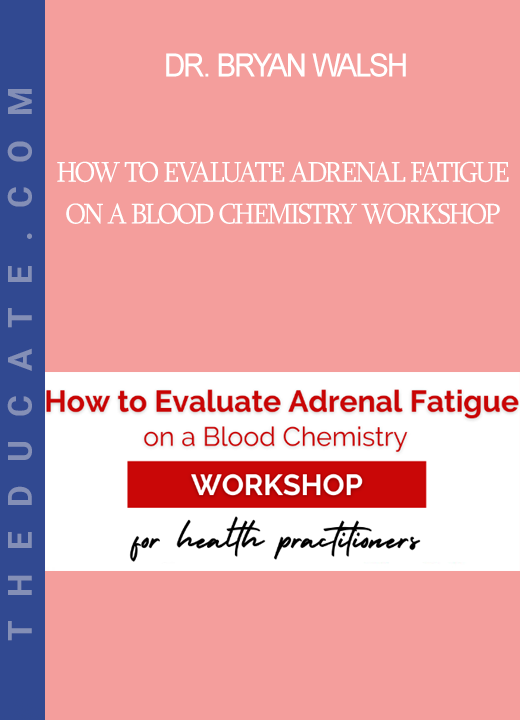 Dr. Bryan Walsh - How To Evaluate Adrenal Fatigue on a Blood Chemistry Workshop