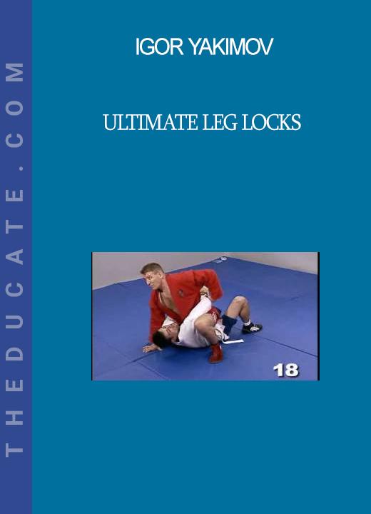 Igor Yakimov - Ultimate Leg Locks