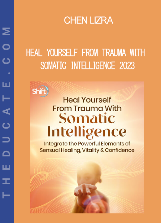 Chen Lizra - Heal Yourself From Trauma With Somatic Intelligence 2023