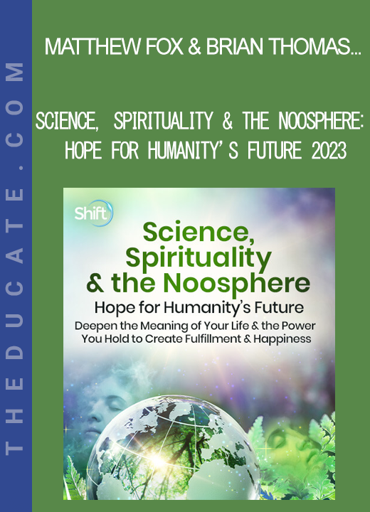 Matthew Fox & Brian Thomas Swimme - Science Spirituality & the Noosphere: Hope for Humanity’s Future 2023