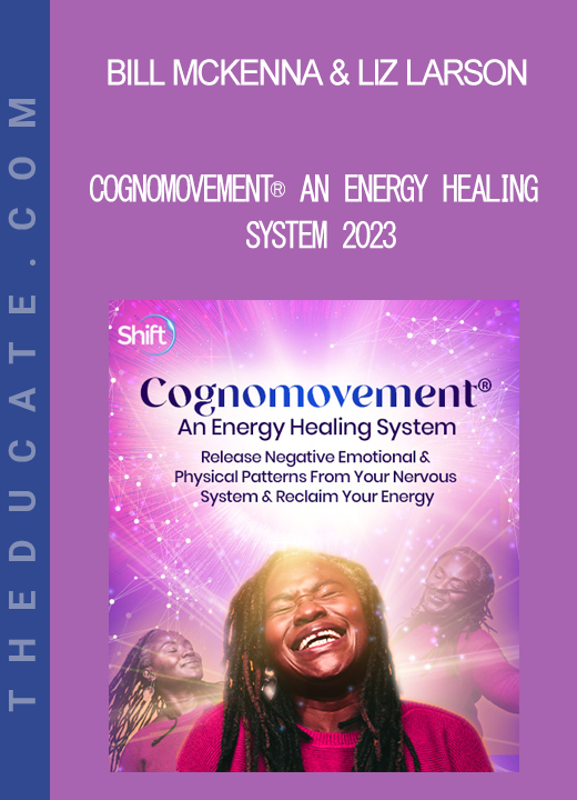 Bill McKenna & Liz Larson - Cognomovement® An Energy Healing System 2023