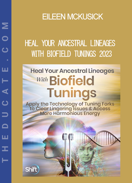 Eileen McKusick - Heal Your Ancestral Lineages With Biofield Tunings 2023