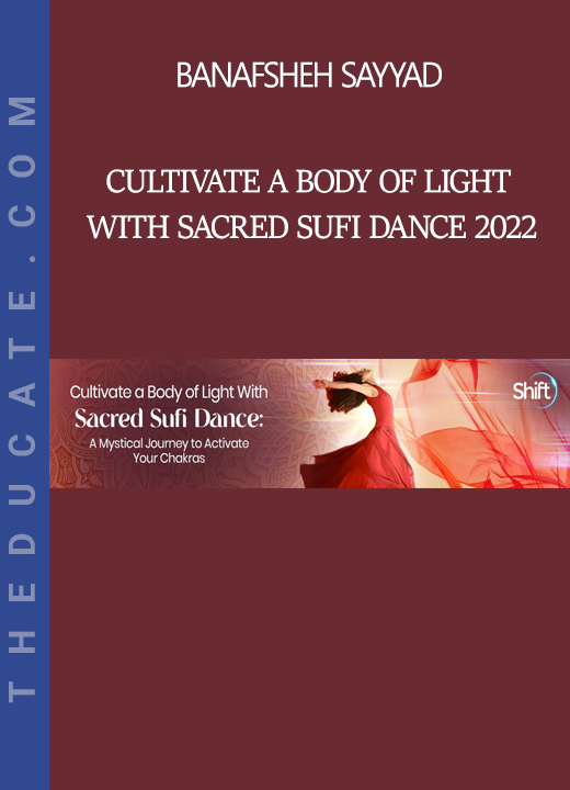 Banafsheh Sayyad - Cultivate a Body of Light With Sacred Sufi Dance 2022