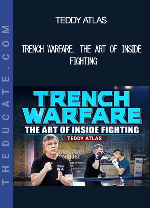 Teddy Atlas - Trench Warfare. The Art Of Inside Fighting