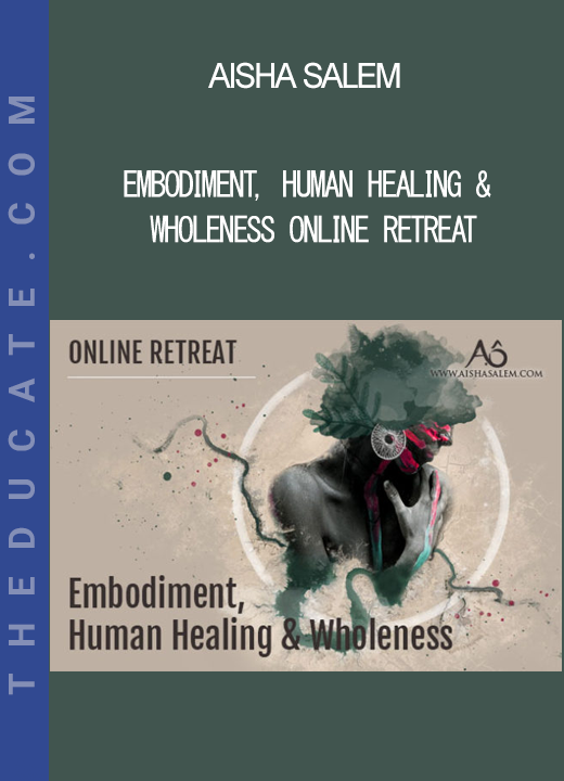 Aisha Salem - Embodiment Human Healing & Wholeness Online Retreat