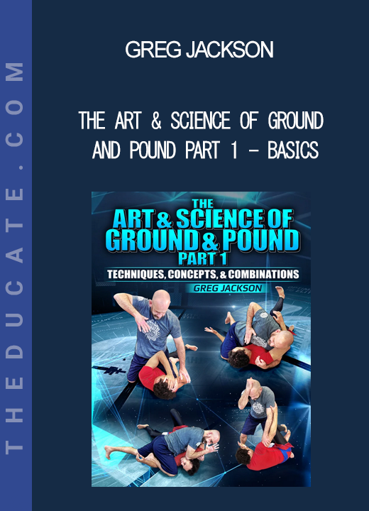 Greg Jackson - The Art & Science Of Ground And Pound Part 1 - Basics