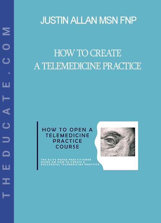 Justin Allan MSN FNP - How to Create a Telemedicine Practice