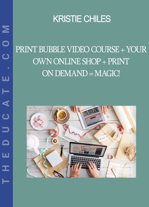 Kristie Chiles - Print Bubble Video Course + Your Own Online Shop + Print On Demand = Magic!