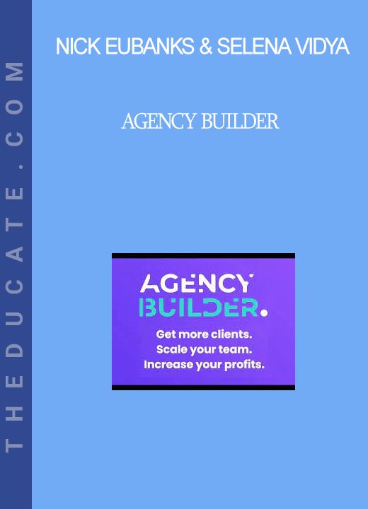 Nick Eubanks & Selena Vidya - Agency Builder