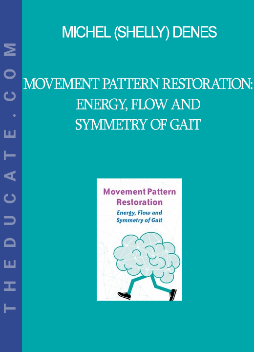 Michel (Shelly) Denes - Movement Pattern Restoration: Energy, Flow and Symmetry of Gait