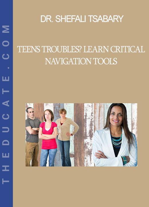 Dr. Shefali Tsabary - Teens Troubles? Learn Critical Navigation Tools