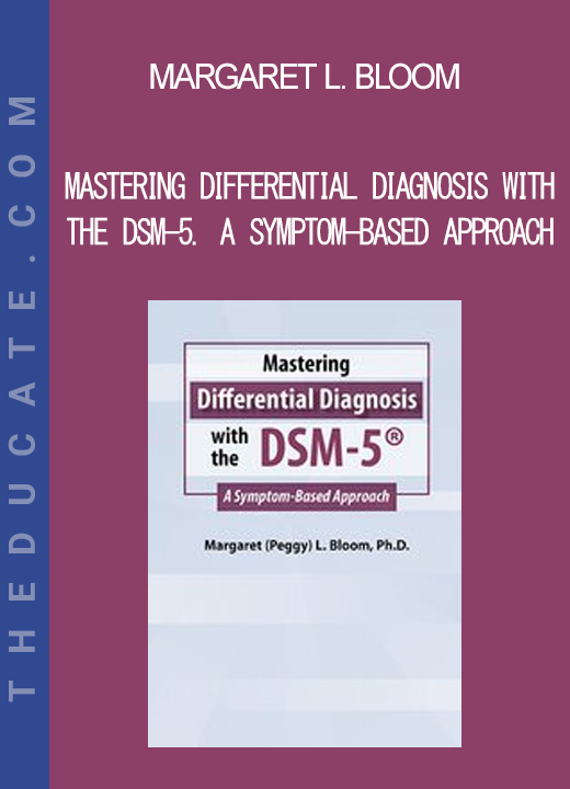 Margaret L. Bloom - Mastering Differential Diagnosis with the DSM-5. A Symptom-Based Approach