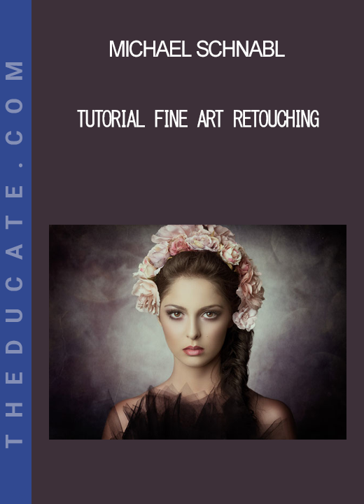 Michael Schnabl - Tutorial Fine Art Retouching